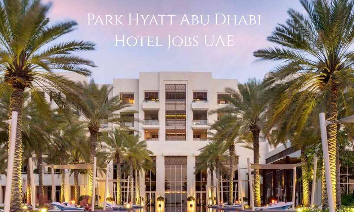 Park Hyatt Abu Dhabi Hotel Jobs UAE